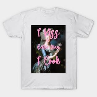 I kiss better than i cook by Marie-Antoinette T-Shirt